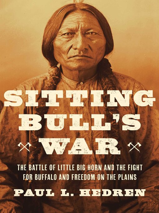 Title details for Sitting Bull's War by Paul L. Hedren - Available
